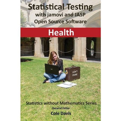 Statistical testing with jamovi and JASP open source software Health - (Statistics Without Mathematics) by  Cole Davis (Paperback)