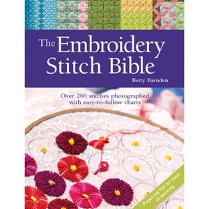 The Embroidery Stitch Bible - by  Betty Barnden (Hardcover) - 1 of 1