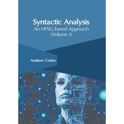 Syntactic Analysis: An Hpsg-Based Approach (Volume 1) - by  Andrew Cohen (Hardcover)