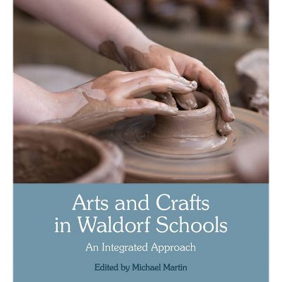 Arts and Crafts in Waldorf Schools - 3rd Edition by  Michael Martin (Paperback)