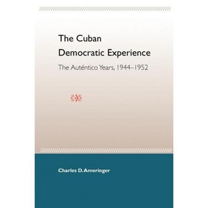 The Cuban Democratic Experience - by  Charles D Ameringer (Paperback) - 1 of 1