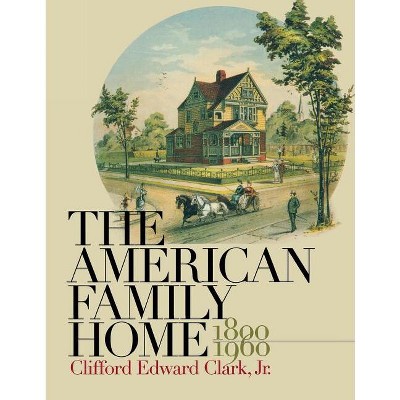 American Family Home, 1800-1960 - by  Clifford Edward Clark (Paperback)