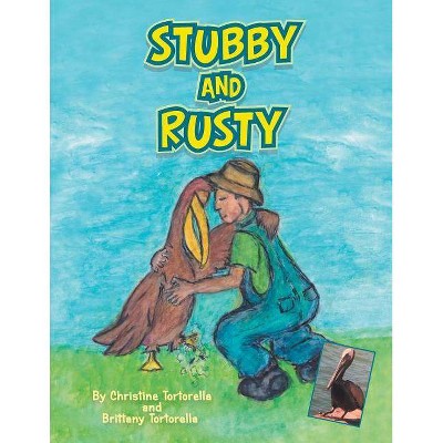 Stubby and Rusty - by  Christine Tortorella & Brittany Tortorella (Paperback)