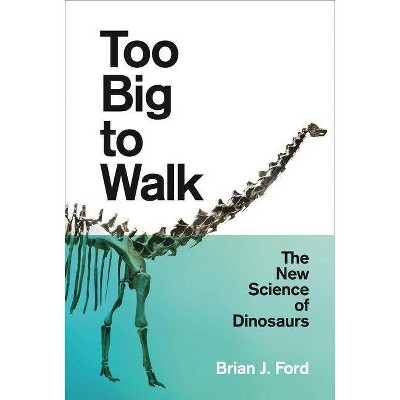 Too Big to Walk - by  Brian J Ford (Paperback)