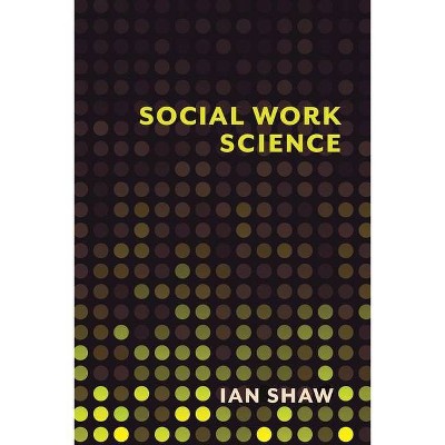 Social Work Science - by  Ian Shaw (Hardcover)