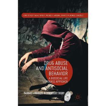 Drug Abuse and Antisocial Behavior - (Palgrave's Frontiers in Criminology Theory) (Hardcover)