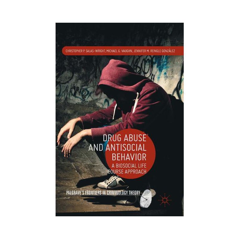 Drug Abuse and Antisocial Behavior - (Palgrave's Frontiers in Criminology Theory) (Hardcover), 1 of 2