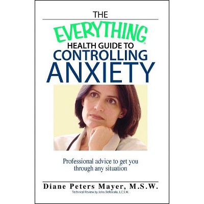 The Everything Health Guide to Controlling Anxiety Book - (Everything(r)) by  Diane Peters Mayer (Paperback)