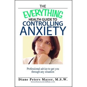 The Everything Health Guide to Controlling Anxiety Book - (Everything(r)) by  Diane Peters Mayer (Paperback) - 1 of 1