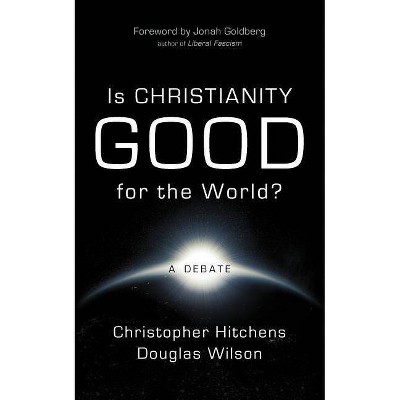 Is Christianity Good for the World? - by  Christopher Hitchens & Douglas Wilson (Paperback)