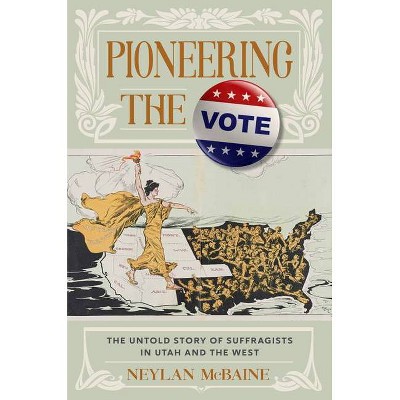 Pioneering the Vote - by  Neylan McBaine (Hardcover)