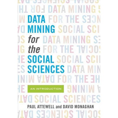 Data Mining for the Social Sciences - by  Paul Attewell & David Monaghan (Paperback)