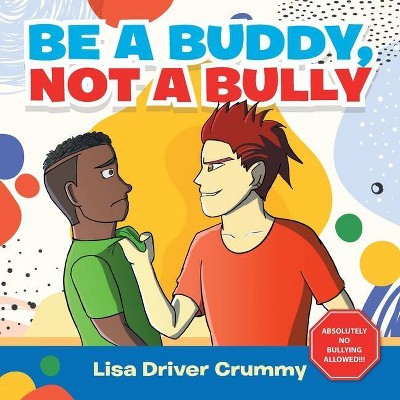 Be a Buddy, Not a Bully - by  Lisa Driver Crummy (Paperback)