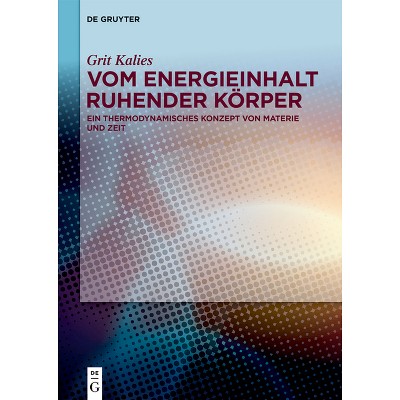Vom Energieinhalt Ruhender Körper - by  Grit Kalies (Hardcover)