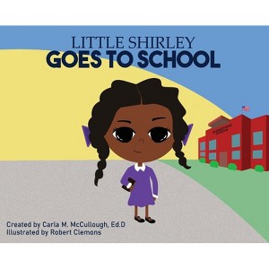Little Shirley Goes to School - by Carla M McCullough - 1 of 1