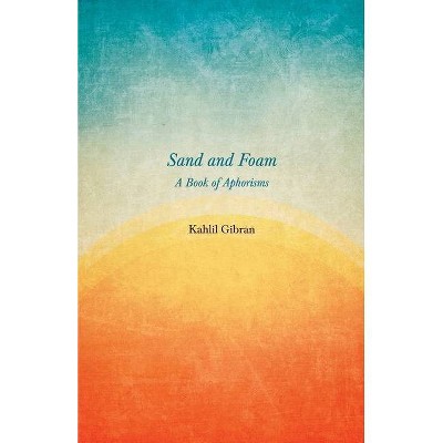 Sand And Foam - A Book Of Aphorisms - By Kahlil Gibran (paperback) : Target