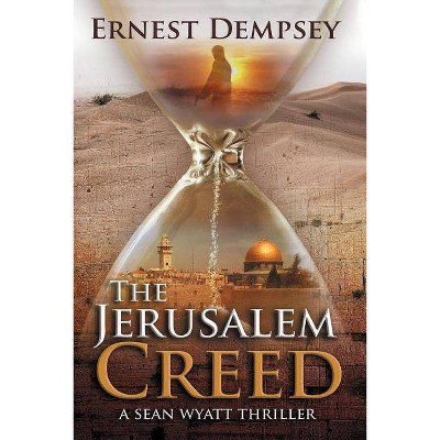 The Jerusalem Creed - (Sean Wyatt Adventure) by  Ernest Dempsey (Paperback)