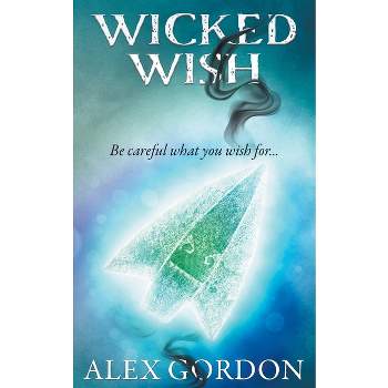 Wicked Wish - (Wicked Wish (Temporary)) by  Alex Gordon (Paperback)