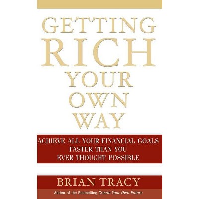 Getting Rich Your Own Way - by Brian Tracy