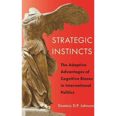 Strategic Instincts - (Princeton Studies in International History and Politics) by  Dominic D P Johnson (Paperback)