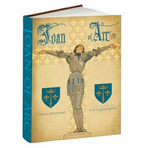 Joan of Arc - (Calla Editions) by  F Funck-Brentano (Hardcover) - 1 of 1