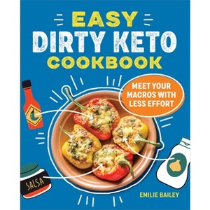 The Easy Dirty Keto Cookbook - by  Emilie Bailey (Paperback) - 1 of 1