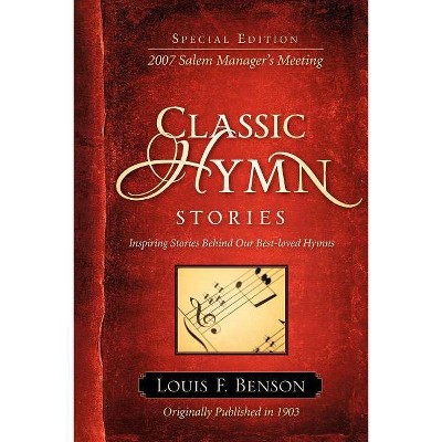 Classic Hymn Stories - by  Louis F Benson (Paperback)