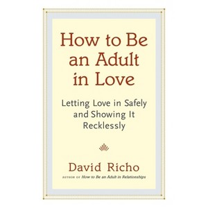 How to Be an Adult in Love - by  David Richo (Paperback) - 1 of 1