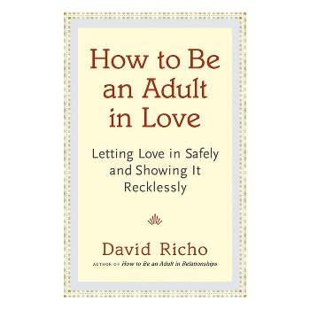 How to Be an Adult in Love - by  David Richo (Paperback)