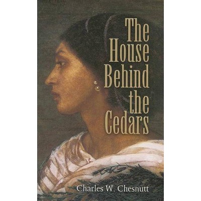  The House Behind the Cedars - by  Charles W Chesnutt (Paperback) 