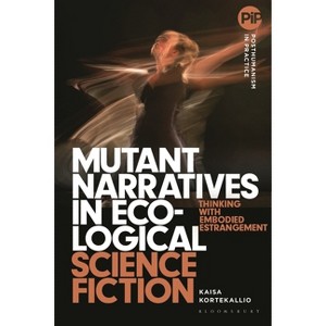 Mutant Narratives in Ecological Science Fiction - (Posthumanism in Practice) by  Kaisa Kortekallio (Hardcover) - 1 of 1