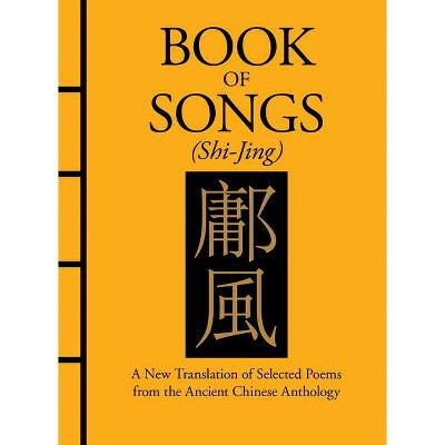 Book of Songs (Shi-Jing) - (Chinese Bound Classics) by  Confucius (Hardcover)