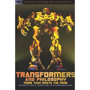 Transformers and Philosophy - (Popular Culture and Philosophy) by  John R Shook & Liz Stillwaggon Swan (Paperback) - 1 of 1