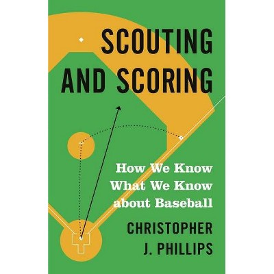 Scouting and Scoring - by  Christopher Phillips (Paperback)