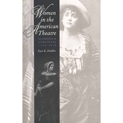 Women in the American Theatre - by  Faye E Dudden (Paperback)