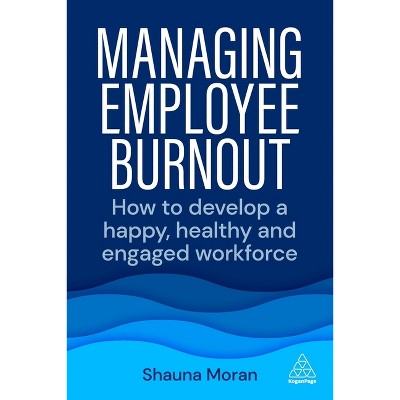 Managing Employee Burnout - by  Shauna Moran (Paperback)