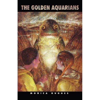 The Golden Aquarians - by  Monica Hughes (Paperback)