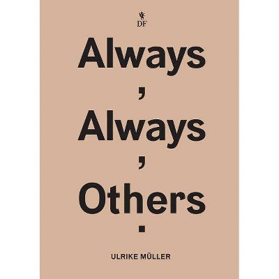 Ulrike Müller: Always, Always, Others - by  Manuela Ammer & Karen Kelly & Barbara Schroeder (Paperback)