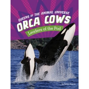 Orca Cows - (Queens of the Animal Universe) by  Jaclyn Jaycox (Paperback) - 1 of 1