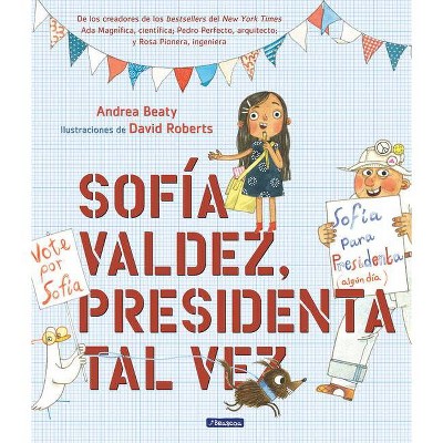 Sofía Valdez, Presidenta Tal Vez - (Los Preguntones / The Questioneers) by Andrea Beaty (Hardcover)