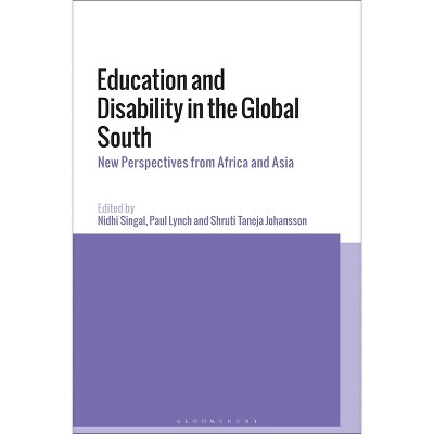 Education and Disability in the Global South - by  Nidhi Singal & Paul Lynch & Shruti Taneja Johansson (Paperback)