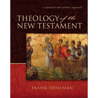 Theology of the New Testament - by  Frank S Thielman (Hardcover)