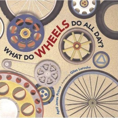 What Do Wheels Do All Day? - by  April Jones Prince (Hardcover)