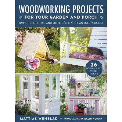 Woodworking Projects for Your Garden and Porch - by  Mattias Wenblad (Paperback)