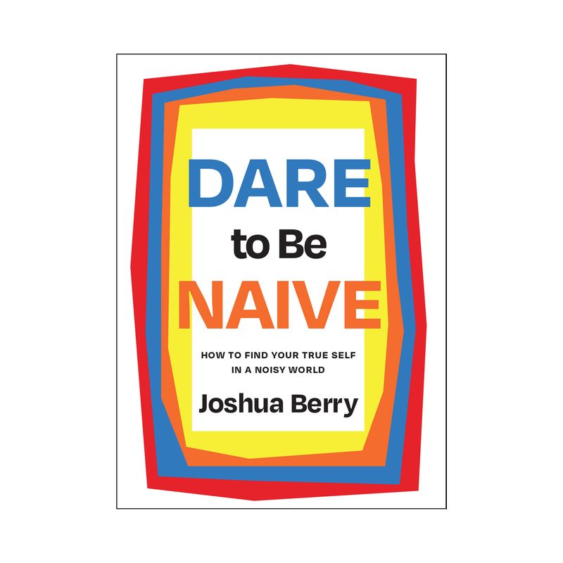 Dare to Be Naive - by  Joshua Berry (Hardcover), 1 of 2