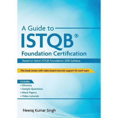 A Guide to ISTQB(R) Foundation Certification - by  Neeraj Kumar Singh (Paperback)