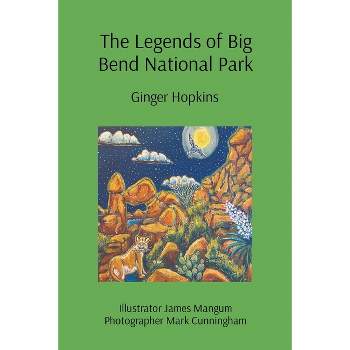 The Legends of Big Bend National Park - by  Ginger Hopkins (Paperback)