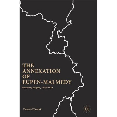 The Annexation of Eupen-Malmedy - by  Vincent O'Connell (Hardcover)