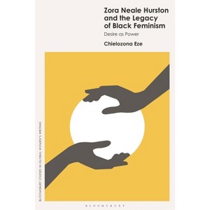 Zora Neale Hurston and the Legacy of Black Feminism - (Bloomsbury Studies in Global Women's Writing) by  Chielozona Eze (Hardcover) - 1 of 1
