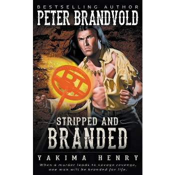 Stripped and Branded - (Yakima Henry) by  Peter Brandvold (Paperback)